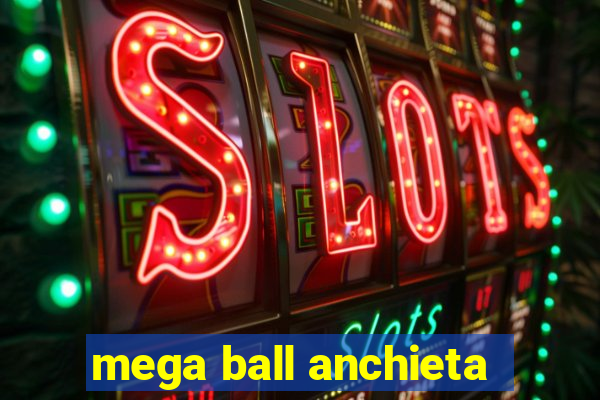 mega ball anchieta